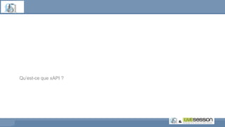 Qu’est-ce que xAPI ?
 
