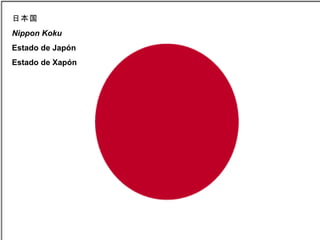 日本国
Nippon Koku
Estado de Japón
Estado de Xapón
 
