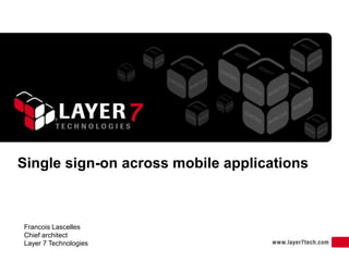 Single sign-on across mobile applications



Francois Lascelles
Chief architect
Layer 7 Technologies
 