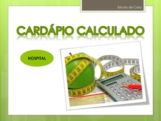 Estudo de Caso
HOSPITAL
 