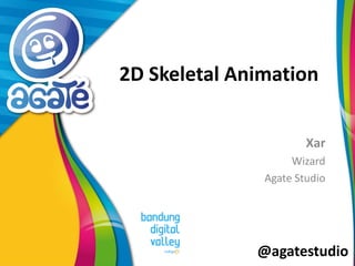 @agatestudio
2D Skeletal Animation
Xar
Wizard
Agate Studio
 