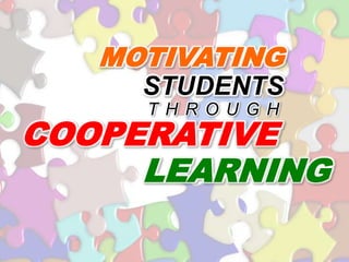 Motivating STUDENTS through Cooperative learning 