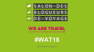 #WAT18
salonblogueursvoyage.fr
 