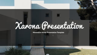 Xarona Presentation
Minimalist House Presentation Template
 