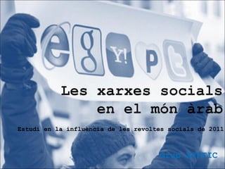 Estudi en la influència de les revoltes socials de 2011 Grup X@RTIC 