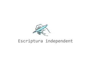 Escriptura independent

 