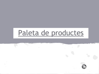 Paleta de productes

 