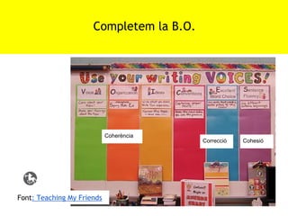 Completem la B.O.
Tractar- Comprendre

Coherència

Font: Teaching My Friends

Correcció

Cohesió

 