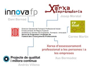 Xarxa d'assessorament
professional a les persones i a
les empreses
Josep Moratal
Andrés Villena
Carme Martín
Xus Bermúdez
Dani Bernad
 