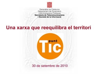 30 de setembre de 2010 Una xarxa que reequilibra el territori 