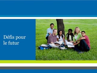 Défis pour
le futur
 