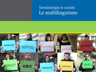 El gir cap al multilingüismeTerminologia i societat
Terminologie et société
Le multilinguisme
 