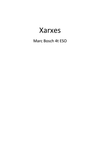 Xarxes
Marc Bosch 4t ESO

 