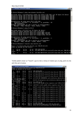 Marc Bosch 4t ESO

També podem enviar un “tracert”, que és més o menys el mateix que un ping, però ens diu
pels llocs per on passa.

11

 