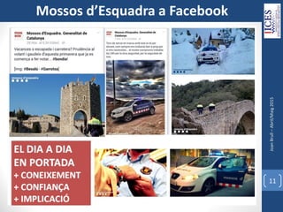 JoanBrull–Abril/Maig2015
11
Mossos d’Esquadra a Facebook
 