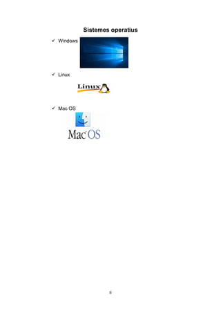 6
Sistemes operatius
 Windows
 Linux
 Mac OS
 
