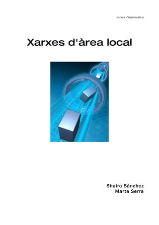 xarxes d'imformàtica




Xarxes d'àrea local




              Shaira Sánchez
                 Mar ta Serra
 