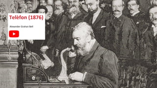 Alexander Grahan Bell
Telèfon (1876)
 