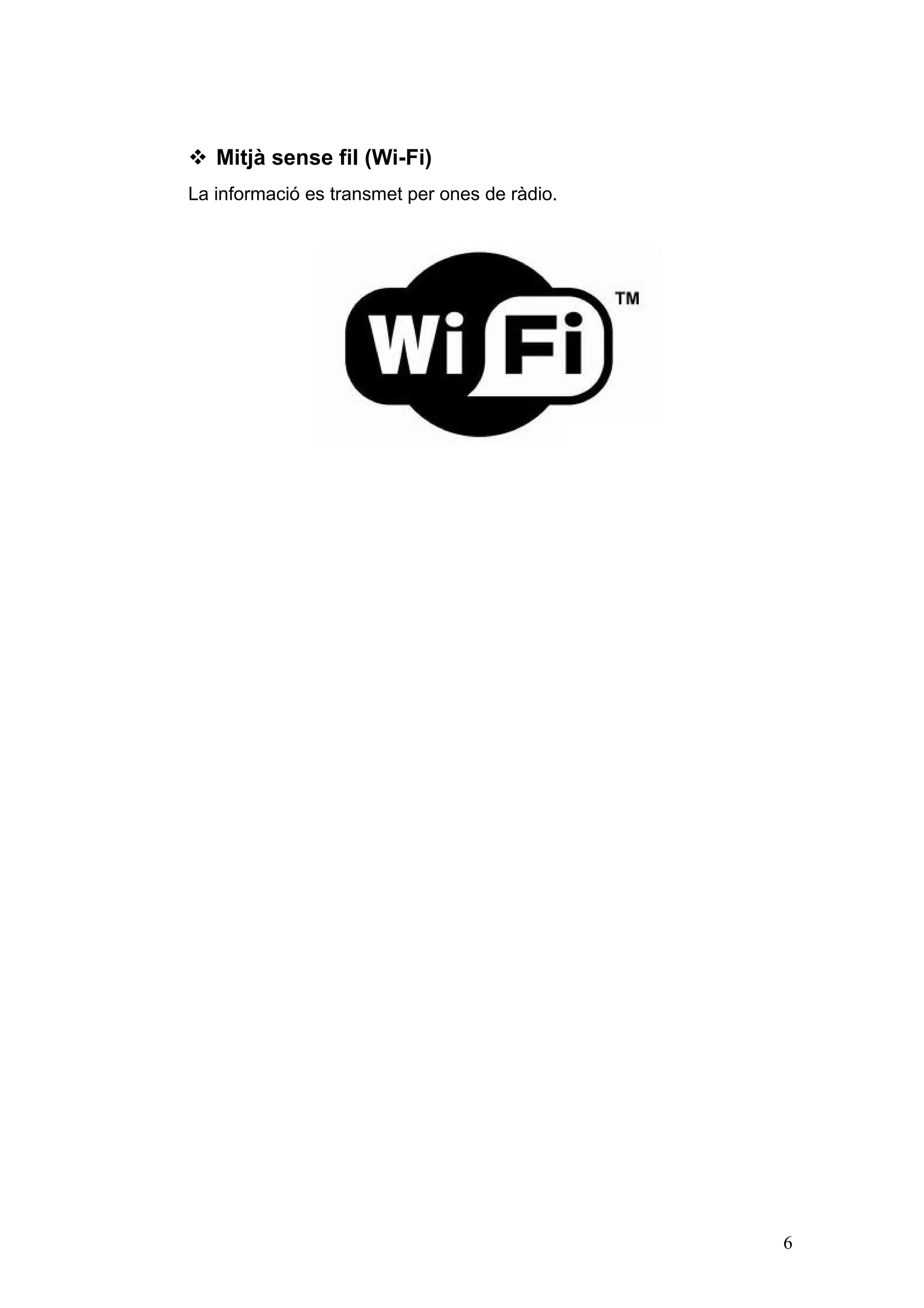  Mitjà sense fil (Wi-Fi)
La informació es transmet per ones de ràdio.

6

 