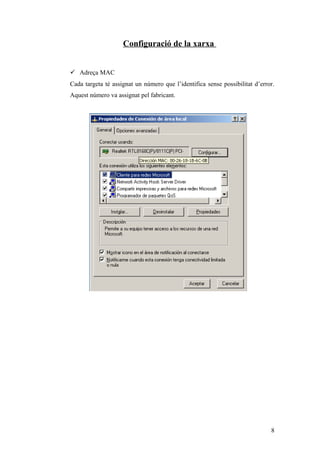 Configuració de la xarxa
 Adreça MAC
Cada targeta té assignat un número que l’identifica sense possibilitat d’error.
Aquest número va assignat pel fabricant.
8
 