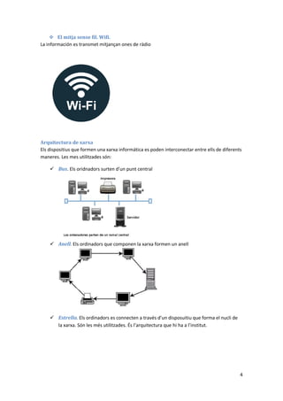 4
 El mitja sense fil. Wifi.
La información es transmet mitjançan ones de ràdio
Arquitectura de xarxa
Els dispositius que...