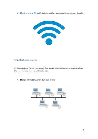 5
 El mitja sense fil. Wifi: La informació es transmet mitjançant ones de radio.
Arquitectura de xarxa
Els dispositius qu...