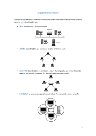4
Arquitectura de xarxa
Els dispositius que formen una xarxa informàtica es poden interconectar entre ells de diferents
ma...