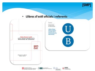 [SMP]


•  Llibres	
  d’es8l	
  oﬁcials	
  i	
  referents	
  
 