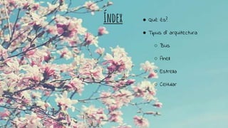 Índex ● Què és?
● Tipus d’ arquitectura
○ Bus
○ Anell
○ Estrella
○ Cel·lular
 