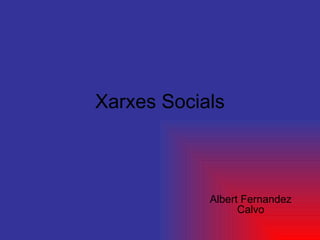 Xarxes Socials Albert Fernandez Calvo 