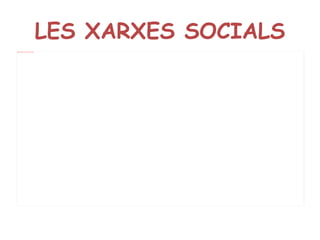 LES XARXES SOCIALS 