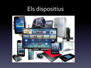 Els dispositius
 