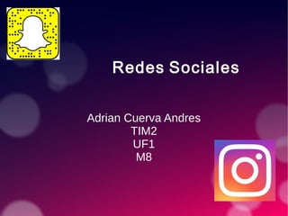 Redes Sociales
Adrian Cuerva Andres
TIM2
UF1
M8
 