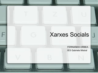 FERNANDO ORBEA Xarxes Socials IES Gabriela Mistral 