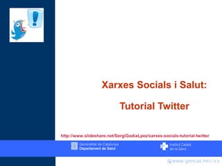 Xarxes Socials i Salut:

                            Tutorial Twitter

http://www.slideshare.net/SergiGodiaLpez/xarxes-socials-tutorial-twitter
 