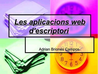 Les aplicacions web d'escriptori   Adrian Briones Campos. 