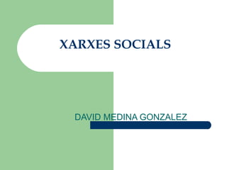 XARXES SOCIALS DAVID MEDINA GONZALEZ 