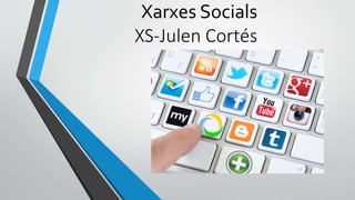 Xarxes Socials
XS-Julen Cortés
 