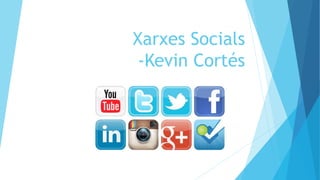 Xarxes Socials
-Kevin Cortés
 