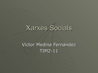 Xarxes Socials Víctor Medina Fernández TIM2-11 