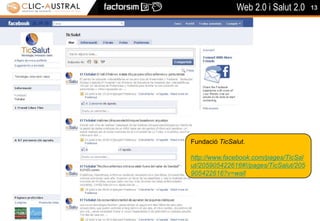 13Fundació TicSalut.http://www.facebook.com/pages/TicSalut/205905422616#!/pages/TicSalut/205905422616?v=wall