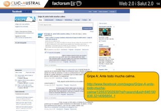 14Gripe A: Ante todo mucha calma.http://www.facebook.com/pages/Gripe-A-ante-todo-mucha-calma/125537202939?ref=search&sid=646190838.3214095854..1