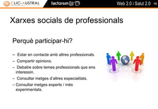 19	Xarxes socials de professionalsPerquè participar-hi?Estar en contacte amb altres professionals.