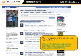 8“Desde esta página tendrás acceso a toda nuestra información”.http://www.facebook.com/pages/Madrid-Spain/Agencia-de-Calidad-del-Sistema-Nacional-de-Salud/47120718027