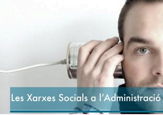 Les Xarxes Socials a l’Administració
 