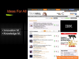 Ideas For All
http://www.ideas4all.com/
• Innovation M.
• Knowledge M.
 