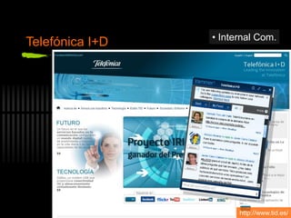 Telefónica I+D
http://www.tid.es/
• Internal Com.
 