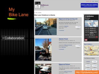 My
Bike Lane
• Collaboration
http://mybikelane.com/
 