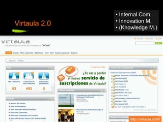 Virtaula 2.0
• Internal Com.
• Innovation M.
• (Knowledge M.)
http://virtaula.com/
 