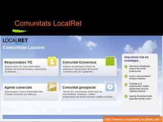 Comunitats LocalRet
http://www.comunitats.localret.cat/
 